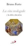 Bruno Forte - La vita teologale e la sfida educativa