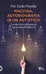 Pier Carlo Morello - Macchia, autobiografia di un autistico