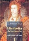Elisabetta Sala - Elisabetta «la Sanguinaria». La creazione di un mito. La persecuzione di un popolo