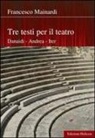 Francesco Mainardi - Tre testi per il teatro. Danaidi, Andrea, Iter