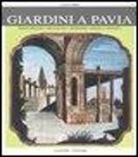 Luisa Erba - Giardini a Pavia. Principeschi, monastici, effimeri, magici