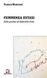 Franco Manzoni - Femminea estasi. Sulla poetica di Gabriella Cinti