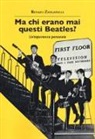 Renato Zanganelli - Ma chi erano mai questi Beatles? Un'esperienza personale