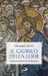 Giuseppe Liberto - Il Giubilo della lode. Meditazioni per l'anno liturgico