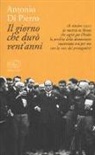 Antonio Di Pierro - Il giorno che durò vent'anni. 22 ottobre 1922: la marcia su Roma