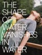 Marina Caneve, T. H. Bakker - Marina Caneve. The shape of water vanishes into water. Ediz. italiana e inglese
