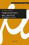 Antonio Peduzzi - Esercizi di fatica del concetto. Martin Heidegger e dintorni