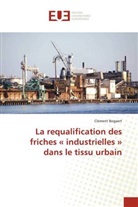 Clément Bogaert - La requalification des friches " industrielles " dans le tissu urbain