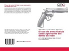 Ewald Acuña B, Ewald Acuña B., Adria Bellanero Q, Adrian Bellanero Q, Adrian Bellanero Q., Kare Campos S... - El uso de arma ficticia como agravante del delito de robo