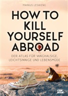 Markus Lesweng - How to Kill Yourself Abroad