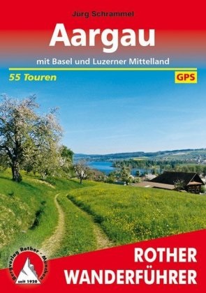 Jürg Schrammel - Aargau - mit Basel und Luzerner Mittelland. 55 Touren. Mit GPS-Tracks