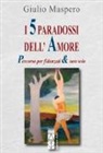 Giulio Maspero - I 5 paradossi dell'amore. Percorso per fidanzati & non solo
