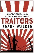 Frank Walker - Traitors How Australia and its Allies betrayed our ANZACs and let Nazi and Japanese war criminals go free