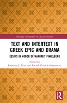 Jonathan J. Zelnick-Abramovitz Price, Jonathan Zelnick-Abramovitz Price, Jonathan Price, Jonathan J. Price, Price Jonathan J., Rachel Zelnick-Abramovitz... - Text and Intertext in Greek Epic and Drama