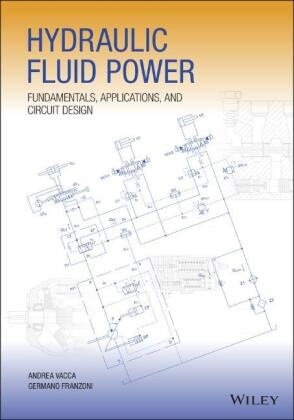 Germano Franzoni, a Vacca, Andre Vacca, Andrea Vacca, Andrea Franzoni Vacca - Hydraulic Fluid Power - Fundamentals, Applications, and Circuit Design