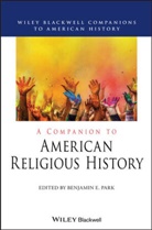 Be Park, Benjamin E. Park, Benjamin E. (Sam Houston State University Park, Benjami E Park, Benjamin E Park, Benjamin E. Park - Companion to American Religious History