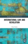Taylor, Owen Taylor, Taylor Owen - International Law and Revolution