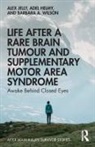 Adel Helmy, Alex Jelly, Alex Helmy Jelly, Wilson, Barbara A. Wilson - Life After a Rare Brain Tumour and Supplementary Motor Area Syndrome