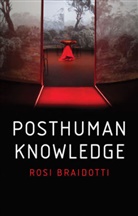 R Braidotti, Rosi Braidotti, Rosi (University of Utrecht) Braidotti, Braidotti Rosi - Posthuman Knowledge