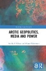 Miyase Christensen, Miyase Nilsson E. Christensen, Christensen Miyase, Annika E Nilsson, Annika E Christensen Nilsson, Nilsson E.... - Arctic Geopolitics, Media and Power