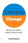 Darrell Haemer - Changing Change: For Those Who Prefer to Just Keep Things the Same. Volume 1
