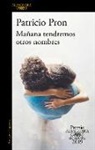 Patricio Pron, Varios Autores - Maiana tendremos otros nombres. Premio Alfaguara 2019; Tomorrow We