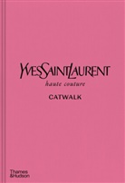Andrew Bolton, Olivier Flaviano, Suzy Menkes - Yves Saint Laurent Catwalk : The Complete Haute Couture Collections 1962-2002