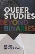 Bruce Henderson - Queer Studies – Beyond Binaries