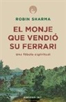 Robin Sharma - El monje que vendio su Ferarri: Una fabula espiritual; The Monk Who