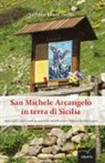 Sandro Mancinelli - San Michele arcangelo in terra di Sicilia. Apparizioni e profezie dell'arcangelo san Michele a Salvo Valenti in Petralia Sottana