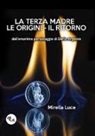 Mirella Luce - La Terza Madre. Le origini. Il ritorno