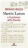 Franco Buzzi - Martin Lutero e il primato della parola
