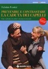 Fabrizio Fantini - Prevenire e contrastare la caduta dei capelli. Come combattere la calvizie e favorire la ricrescita