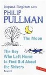 Philip Pullman - The moon-The boy who left home to find out about the shivers