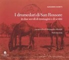 Alessandro Moretti - I dromedari di San Rossore in due secoli di immagini e scritti