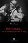 Roberto Mazzanti - Dick Mazzanti. Vita di un torinese a ritmo di swing