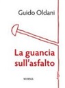 Guido Oldani - La guancia sull'asfalto