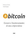 Francesco Ciclosi, Paolo Gaspari - Bitcoin. Genesi e funzionamento di un criptovaluta