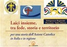 Vittorio Rapetti - Laici insieme, tra fede, storia e territorio. Per una storia dell'Azione Cattolica in Italia e in regione