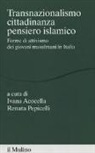 I. Acocella, R. Pepicelli - Transnazionalismo, cittadinanza, pensiero islamico. Forme di attivismo dei giovani musulmani in Italia