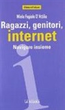 Miela Fagiolo D'Attilia - Ragazzi, genitori, internet. Navigare insieme