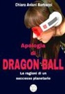 Chiara Aviani Barbacci - Apologia di Dragon Ball. Le ragioni di un successo planetario