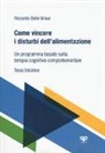 Riccardo Dalle Grave - Come vincere i disturbi dell'alimentazione. Un programma basato sulla terapia cognitivo comportamentale
