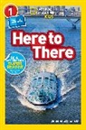 National Geographic Kids, Jennifer Szymanski, Shelby Lees - Here to There (National Geographic Kids Readers, Level 1/Co-Reader)