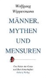 Wolfgang Wippermann - Männer, Mythen und Mensuren