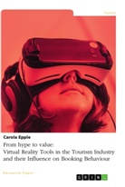 Carola Epple - From hype to value. Virtual Reality Tools in the Tourism Industry and their Influence on Booking Behaviour