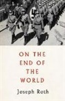 Joseph Roth - On the End of the World