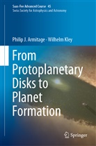 Philip Armitage, Philip J Armitage, Philip J. Armitage, Wilhelm Kley, Yann Alibert, Marc Audard... - From Protoplanetary Disks to Planet Formation