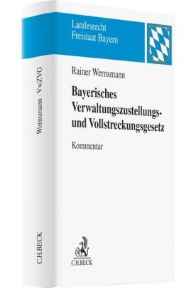 Rainer Wernsmann, Christian Anton Moser u a, Ansga Grochtmann, Tobia Loscher, T Loscher (Dr.) u a, Tobias Loscher u a... - Bayerisches Verwaltungszustellungs- und Vollstreckungsgesetz. VwZVG - Kommentar