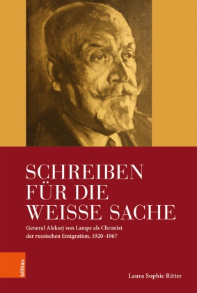 Laura Ritter, Laura Sophie Ritter - Schreiben für die Weiße Sache - General Aleksej von Lampe als Chronist der russischen Emigration, 1920-1967